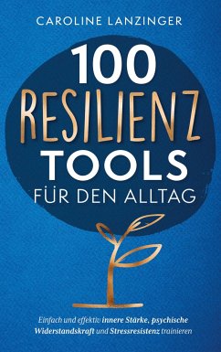 100 Resilienz Tools für den Alltag - Lanzinger, Caroline