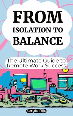 From Isolation to Balance: The Ultimate Guide to Remote Work Success (eBook, ePUB) - Rijo, Sergio