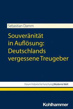 Souveränität in Auflösung: Deutschlands vergessene Treugeber (eBook, PDF) - Damm, Sebastian
