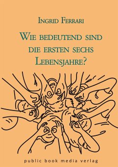 Wie bedeutend sind die ersten sechs Lebensjahre? - Ferrari, Ingrid