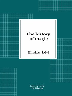The history of magic (eBook, ePUB) - Lévi, Éliphas