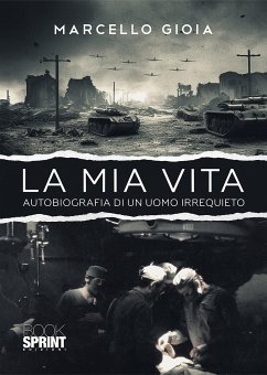 La mia vita - Autobiografia di un uomo irrequieto (eBook, ePUB) - Gioia, Marcello