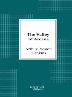 The Valley of Arcana (eBook, ePUB) - Hankins, Arthur Preston