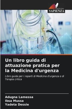 Un libro guida di attuazione pratica per la Medicina d'urgenza - Lamessa, Adugna;Mussa, Ibsa;Dessie, Yadeta