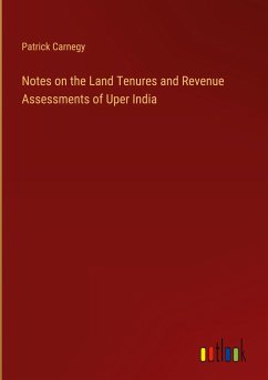 Notes on the Land Tenures and Revenue Assessments of Uper India - Carnegy, Patrick