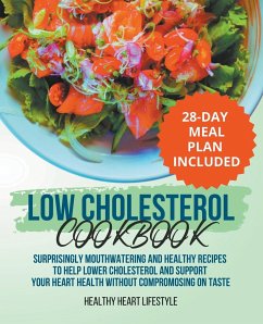 Low Cholesterol Cookbook   Surprisingly Mouthwatering and Healthy Recipes to Help Lower Cholesterol and Support Your Heart Health Without Compromising on Taste I 28-Day Meal Plan Included - Lifestyle, Healthy Heart