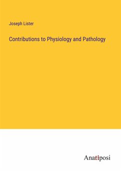 Contributions to Physiology and Pathology - Lister, Joseph