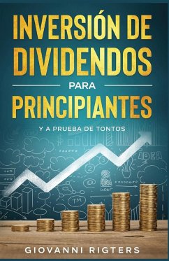 Inversión De Dividendos Para Principiantes Y A Prueba De Tontos - Rigters