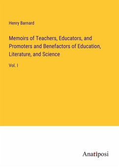 Memoirs of Teachers, Educators, and Promoters and Benefactors of Education, Literature, and Science - Barnard, Henry