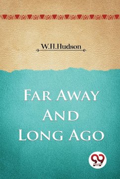 Far Away and Long Ago - Hudson, W. H.