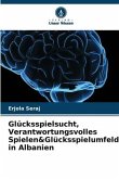 Glücksspielsucht, Verantwortungsvolles Spielen&Glücksspielumfeld in Albanien