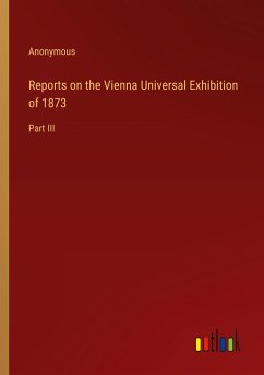 Reports on the Vienna Universal Exhibition of 1873