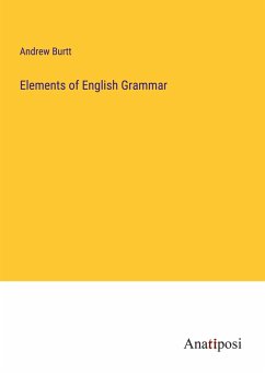 Elements of English Grammar - Burtt, Andrew