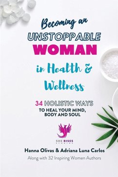 Becoming An Unstoppable Woman in Health & Wellness - Olivas, Hanna; Luna Carlos, Adriana