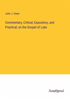 Commentary, Critical, Expository, and Practical, on the Gospel of Luke - Owen, John J.