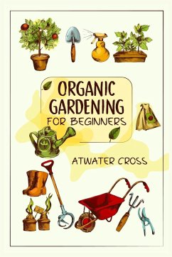 Organic Gardening for Beginners - Cross, Atwater