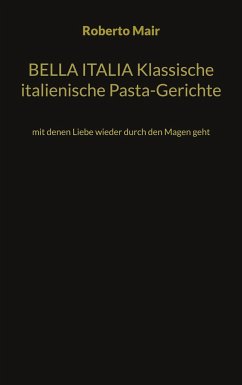 BELLA ITALIA Klassische italienische Pasta-Gerichte - Mair, Roberto