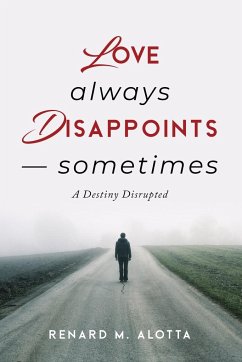 Love Always Disappoints -- Sometimes - Alotta, Renard M.