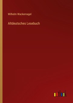Altdeutsches Lesebuch - Wackernagel, Wilhelm