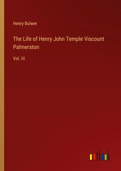 The Life of Henry John Temple Viscount Palmerston - Bulwer, Henry