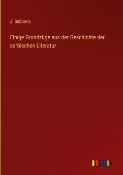 Einige Grundzüge aus der Geschichte der serbischen Literatur - Subbotic, J.