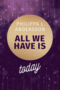 All We Have Is Today - Andersson, Philippa L.