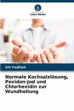 Normale Kochsalzlösung, Povidon-Jod und Chlorhexidin zur Wundheilung - Fadlilah, Siti