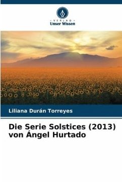 Die Serie Solstices (2013) von Ángel Hurtado - Durán Torreyes, Liliana