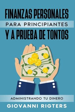 FINANZAS PERSONALES PARA PRINCIPIANTES Y A PRUEBA DE TONTOS - Rigters, Giovanni