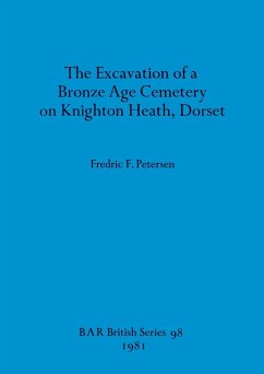 The Excavation of a Bronze Age Cemetery on Knighton Heath, Dorset - Petersen, Fredric F.