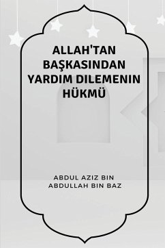 Allah'tan Ba¿kas¿ndan Yard¿m Dilemenin Hükmü - Abdullah Bin Baz, Abdul Aziz Bin