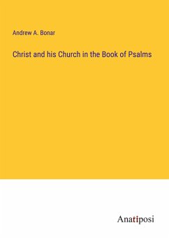 Christ and his Church in the Book of Psalms - Bonar, Andrew A.