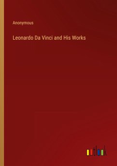 Leonardo Da Vinci and His Works - Anonymous