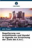 Regulierung von Investitionen und Handel in Uganda zur Erreichung der Ziele des E.A.C.