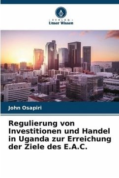 Regulierung von Investitionen und Handel in Uganda zur Erreichung der Ziele des E.A.C. - Osapiri, John