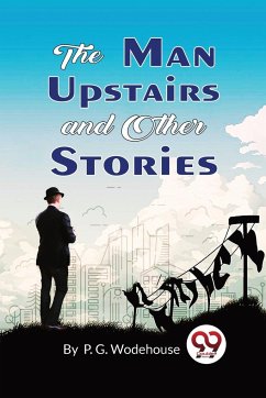 The Man Upstairs and Other Stories - Wodehouse, P. G.