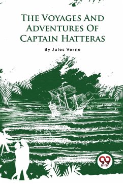 The Voyages And Adventures Of Captain Hatteras - Verne, Jules