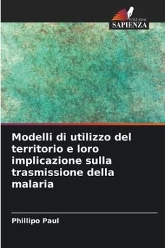 Modelli di utilizzo del territorio e loro implicazione sulla trasmissione della malaria - Paul, Phillipo