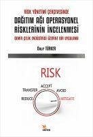 Risk Yönetimi Cercevesinde Dagitim Agi Operasyonel Risklerinin Incelenmesi;Demir Celik Endüstrisi Üzerine Bir Uygulama - Türker, Onur