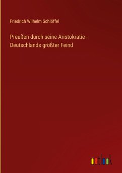 Preußen durch seine Aristokratie - Deutschlands größter Feind