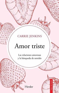Amor Triste. Las Relaciones Amorosas Y La Búsqueda de Sentido - Jenkins, Carrie