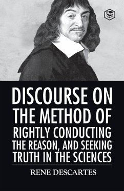 Discourse on the Method of Rightly Conducting the Reason And Seeking Truth in the Sciences - Descartes, Rene