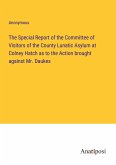 The Special Report of the Committee of Visitors of the County Lunatic Asylum at Colney Hatch as to the Action brought against Mr. Daukes