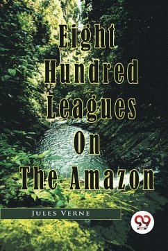 Eight Hundred Leagues On The Amazon - Verne, Jules