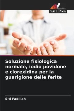 Soluzione fisiologica normale, iodio povidone e clorexidina per la guarigione delle ferite - Fadlilah, Siti