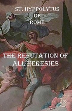 The Refutation of All Heresies - of Rome, St. Hippolytus