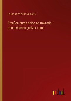 Preußen durch seine Aristokratie - Deutschlands größter Feind