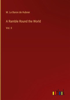 A Ramble Round the World - Hubner, M. Le Baron de