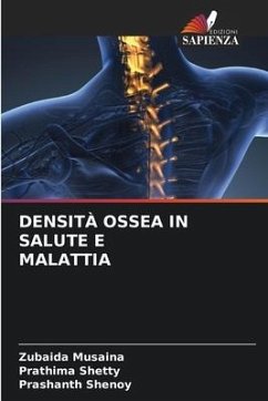 DENSITÀ OSSEA IN SALUTE E MALATTIA - Musaina, Zubaida;Shetty, Prathima;Shenoy, Prashanth