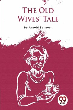The Old Wives' Tale - Bennett, Arnold